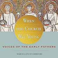 When the Church Was Young: Voices of the Early Fathers When the Church Was Young: Voices of the Early Fathers Paperback Audible Audiobook Kindle