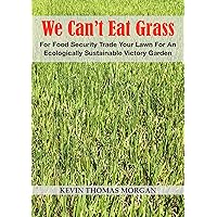 We Can’t Eat Grass: For Food Security Trade Your Lawn For An Ecologically Sustainable Victory Garden