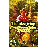 Thanksgiving: Heart-Warming Stories for Children: An Old-Fashioned Thanksgiving, Aunt Susanna's Thanksgiving Dinner, The Queer Little Baker Man, The Genesis ... of the Wazir, A Turkey for the Stuffing...