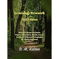 Genealogy Research 2018 Edition: How to Organize the Notes, Papers, Documents, Emails, Scans, Computer Files and Photographs for Family Research Genealogy Research 2018 Edition: How to Organize the Notes, Papers, Documents, Emails, Scans, Computer Files and Photographs for Family Research Kindle Paperback