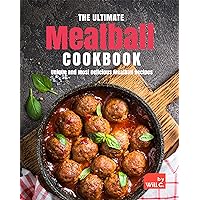 The Ultimate Meatball Cookbook: Unique and Most Delicious Meatball Recipes The Ultimate Meatball Cookbook: Unique and Most Delicious Meatball Recipes Kindle Paperback