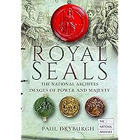 Royal Seals: Images of Power and Majesty (Images of the The National Archives) Royal Seals: Images of Power and Majesty (Images of the The National Archives) Hardcover Kindle Paperback