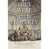 They Were Her Property: White Women as Slave Owners in the American South They Were Her Property: White Women as Slave Owners in the American South Paperback Kindle Audible Audiobook Hardcover Audio CD