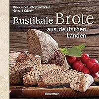 Rustikale Brote aus deutschen Landen (German Edition) Rustikale Brote aus deutschen Landen (German Edition) Kindle Hardcover