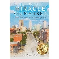Miracle on Market: Where Hope Is Found and Change Happens Miracle on Market: Where Hope Is Found and Change Happens Kindle Paperback