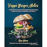 Veggie Burger Atelier: Extraordinary Recipes for Nourishing Plant-Based Patties, Plus Buns, Condiments, and Sweets Veggie Burger Atelier: Extraordinary Recipes for Nourishing Plant-Based Patties, Plus Buns, Condiments, and Sweets Hardcover Kindle