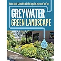 Greywater, Green Landscape: How to Install Simple Water-Saving Irrigation Systems in Your Yard Greywater, Green Landscape: How to Install Simple Water-Saving Irrigation Systems in Your Yard Paperback Kindle