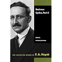 Business Cycles, Part II (The Collected Works of F. A. Hayek) Business Cycles, Part II (The Collected Works of F. A. Hayek) Kindle Paperback Hardcover