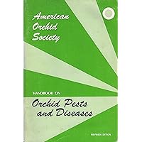 Handbook on Orchid Pests and Diseases, Revised Edition: American Orchid Society