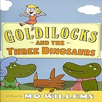 Goldilocks and the Three Dinosaurs Goldilocks and the Three Dinosaurs Hardcover Audible Audiobook Paperback