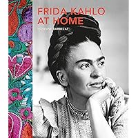 Frida Kahlo at Home Frida Kahlo at Home Hardcover