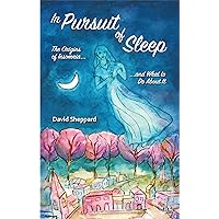 In Pursuit of Sleep: The Origins of Insomnia and What to Do About It In Pursuit of Sleep: The Origins of Insomnia and What to Do About It Kindle Paperback