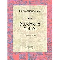 Baudelaire Dufaÿs: Salon de 1846 (French Edition) Baudelaire Dufaÿs: Salon de 1846 (French Edition) Kindle Hardcover Paperback
