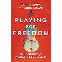Playing for Freedom: The Journey of a Young Afghan Girl Playing for Freedom: The Journey of a Young Afghan Girl Hardcover Kindle Audible Audiobook Paperback