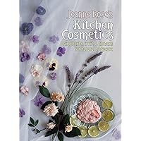 Jeanne Rose's Kitchen Cosmetics: Using Herbs, Fruit and Flowers for Natural Bodycare Jeanne Rose's Kitchen Cosmetics: Using Herbs, Fruit and Flowers for Natural Bodycare Paperback