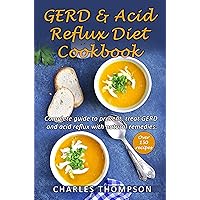 GERD & Acid Reflux Diet Cookbook: Complete guide on GERD, acid reflux, and gastritis with natural remedies. More than 150 delicious quick and easy low-acid recipes. GERD & Acid Reflux Diet Cookbook: Complete guide on GERD, acid reflux, and gastritis with natural remedies. More than 150 delicious quick and easy low-acid recipes. Kindle Hardcover Paperback