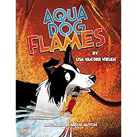 Aqua Dog Flames: An educational children's book about Bushfire Safety
