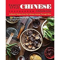 Family Style Chinese Cookbook: Authentic Recipes from My Culinary Journey Through China Family Style Chinese Cookbook: Authentic Recipes from My Culinary Journey Through China Kindle Paperback Spiral-bound