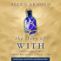 The Story of With: A Better Way to Live, Love, & Create The Story of With: A Better Way to Live, Love, & Create Audible Audiobook Paperback Kindle Hardcover