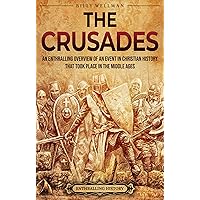 The Crusades: An Enthralling Overview of an Event in Christian History That Took Place in the Middle Ages (Religion in Past Times)