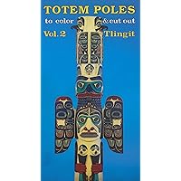 Totem Poles to Color & Cut Out: Tlingit Totem Poles to Color & Cut Out: Tlingit Paperback Mass Market Paperback