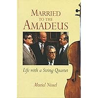 Married to the Amadeus: Life with a String Quartet Married to the Amadeus: Life with a String Quartet Kindle Paperback