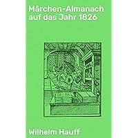 Märchen-Almanach auf das Jahr 1826 (German Edition) Märchen-Almanach auf das Jahr 1826 (German Edition) Audible Audiobook Hardcover Kindle Paperback