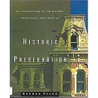 Historic Preservation: An Introduction to Its History, Principles, and Practice Historic Preservation: An Introduction to Its History, Principles, and Practice Paperback