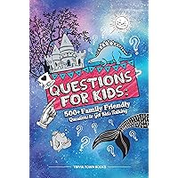 Questions for Kids: 500+ Family Friendly Questions to Get Kids Talking Questions for Kids: 500+ Family Friendly Questions to Get Kids Talking Kindle Paperback