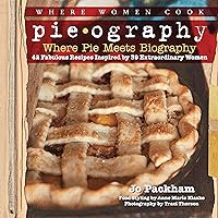 Pieography: Where Pie Meets Biography-42 Fabulous Recipes Inspired by 39 Extraordinary Women (A WWC Press Book) Pieography: Where Pie Meets Biography-42 Fabulous Recipes Inspired by 39 Extraordinary Women (A WWC Press Book) Kindle Hardcover