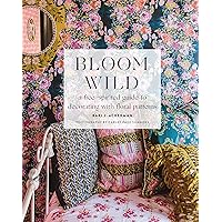 Bloom Wild: a free-spirited guide to decorating with floral patterns Bloom Wild: a free-spirited guide to decorating with floral patterns Hardcover Kindle