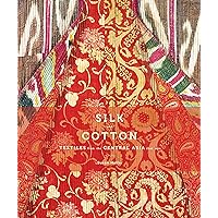 Silk and Cotton: Textiles from the Central Asia that Was Silk and Cotton: Textiles from the Central Asia that Was Kindle Hardcover