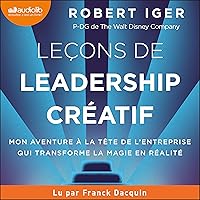 Leçons de leadership créatif: Mon aventure à la tête de l'entreprise qui transforme la magie en réalité Leçons de leadership créatif: Mon aventure à la tête de l'entreprise qui transforme la magie en réalité Audible Audiobook Kindle Paperback