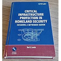 Critical Infrastructure Protection in Homeland Security: Defending a Networked Nation Critical Infrastructure Protection in Homeland Security: Defending a Networked Nation Hardcover