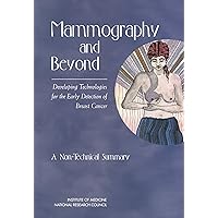 Mammography and Beyond: Developing Technologies for the Early Detection of Breast Cancer: A Non-Technical Summary Mammography and Beyond: Developing Technologies for the Early Detection of Breast Cancer: A Non-Technical Summary Kindle Hardcover Paperback