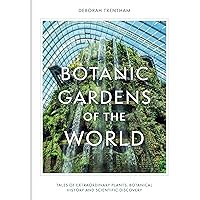 Botanic Gardens of the World: The Story of science, horticulture, and discovery in 40 gardens Botanic Gardens of the World: The Story of science, horticulture, and discovery in 40 gardens Hardcover Kindle