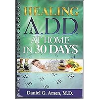 Healing ADD At Home in 30 Days Healing ADD At Home in 30 Days Spiral-bound Paperback