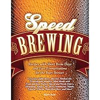 Speed Brewing: Techniques and Recipes for Fast-Fermenting Beers, Ciders, Meads, and More Speed Brewing: Techniques and Recipes for Fast-Fermenting Beers, Ciders, Meads, and More Paperback Kindle