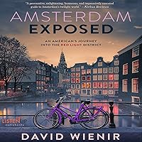 Amsterdam Exposed: An American's Journey into the Red Light District Amsterdam Exposed: An American's Journey into the Red Light District Audible Audiobook Paperback Kindle