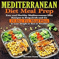Mediterranean Diet Meal Prep: Easy and Healthy Mediterranean Diet Recipes to Prep, Grab and Go 21-Day Fix Meal Plan to Lose Weight as Fast as Possible Mediterranean Diet Meal Prep: Easy and Healthy Mediterranean Diet Recipes to Prep, Grab and Go 21-Day Fix Meal Plan to Lose Weight as Fast as Possible Audible Audiobook Paperback Kindle