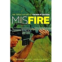 Misfire: The Tragic Failure of the M16 in Vietnam Misfire: The Tragic Failure of the M16 in Vietnam Hardcover Audible Audiobook Kindle Paperback Audio CD