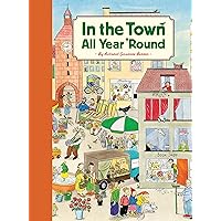 In the Town All Year 'Round: (Illustrated Classics for Kids, Illustrated Kids Books, Early Readers Book) In the Town All Year 'Round: (Illustrated Classics for Kids, Illustrated Kids Books, Early Readers Book) Hardcover