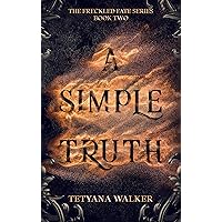 A Simple Truth: Book 2 in the Freckled Fate Trilogy A Simple Truth: Book 2 in the Freckled Fate Trilogy Kindle Paperback Hardcover