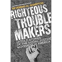 Righteous Troublemakers: Untold Stories of the Social Justice Movement in America Righteous Troublemakers: Untold Stories of the Social Justice Movement in America Hardcover Kindle Audible Audiobook Paperback Audio CD