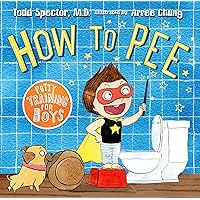 How to Pee: Potty Training for Boys: Potty Training for Boys How to Pee: Potty Training for Boys: Potty Training for Boys Hardcover Kindle Paperback