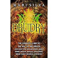 Druidry: The Ultimate Guide to the Way of the Druids and What You Should Know About Herbs, Ogham, Rituals, Divination, Druid Tarot Reading, and Runes (Learning Tarot)