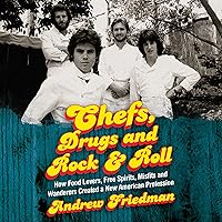 Chefs, Drugs and Rock & Roll: How Food Lovers, Free Spirits, Misfits and Wanderers Created a New American Profession Chefs, Drugs and Rock & Roll: How Food Lovers, Free Spirits, Misfits and Wanderers Created a New American Profession Audible Audiobook Kindle Hardcover Paperback MP3 CD