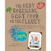 The Best Homemade Baby Food on the Planet: Know What Goes Into Every Bite with More Than 200 of the Most Deliciously Nutritious Homemade Baby Food ... Your Baby Will Love (Best on the Planet) The Best Homemade Baby Food on the Planet: Know What Goes Into Every Bite with More Than 200 of the Most Deliciously Nutritious Homemade Baby Food ... Your Baby Will Love (Best on the Planet) Paperback Kindle