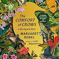 The Comfort of Crows: A Backyard Year The Comfort of Crows: A Backyard Year Hardcover Audible Audiobook Kindle