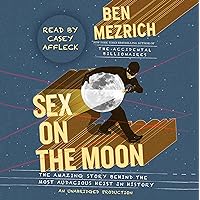 Sex on the Moon: The Amazing Story Behind the Most Audacious Heist in History Sex on the Moon: The Amazing Story Behind the Most Audacious Heist in History Audible Audiobook Kindle Hardcover Paperback Audio CD